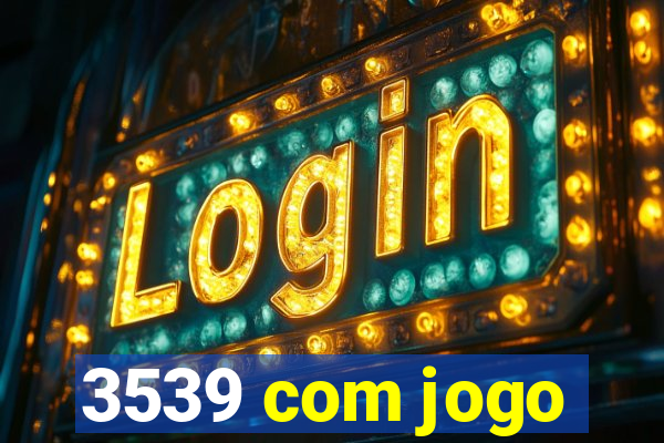 3539 com jogo